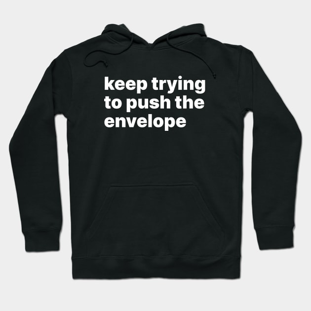 Keep trying to push the envelope Hoodie by sparrowski